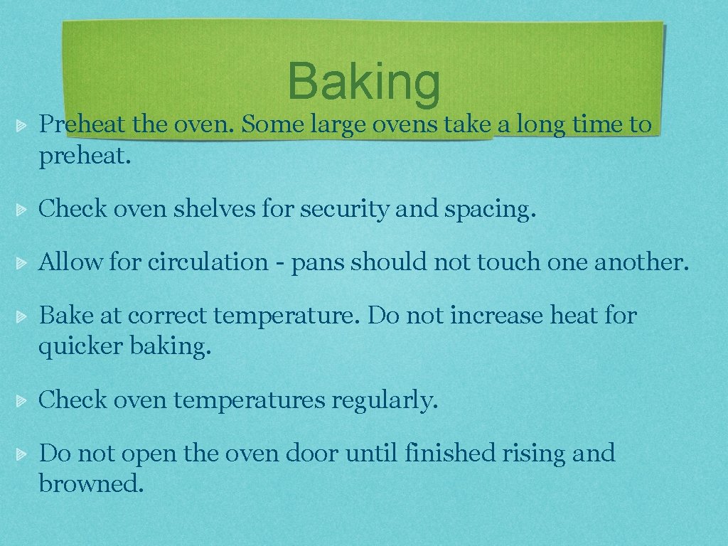 Baking Preheat the oven. Some large ovens take a long time to preheat. Check