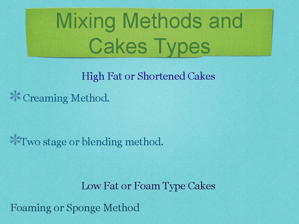 Mixing Methods and Cakes Types High Fat or Shortened Cakes Creaming Method. Two stage