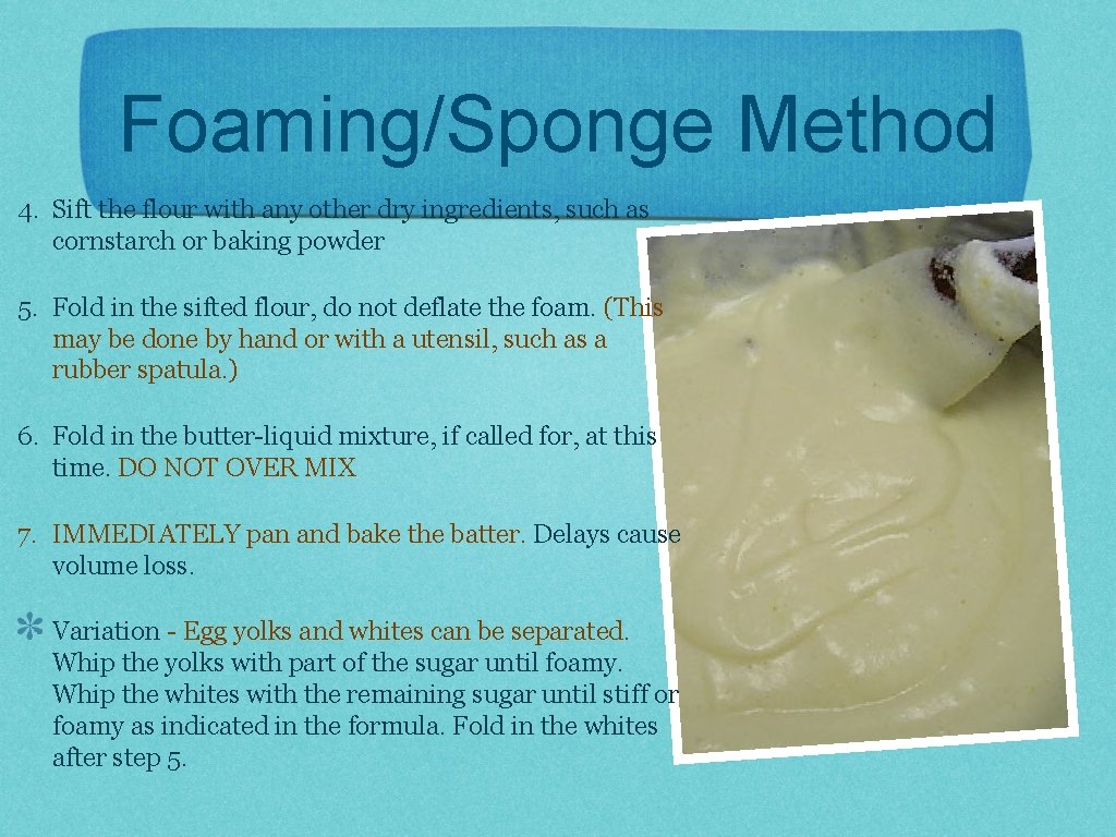 Foaming/Sponge Method 4. Sift the flour with any other dry ingredients, such as cornstarch
