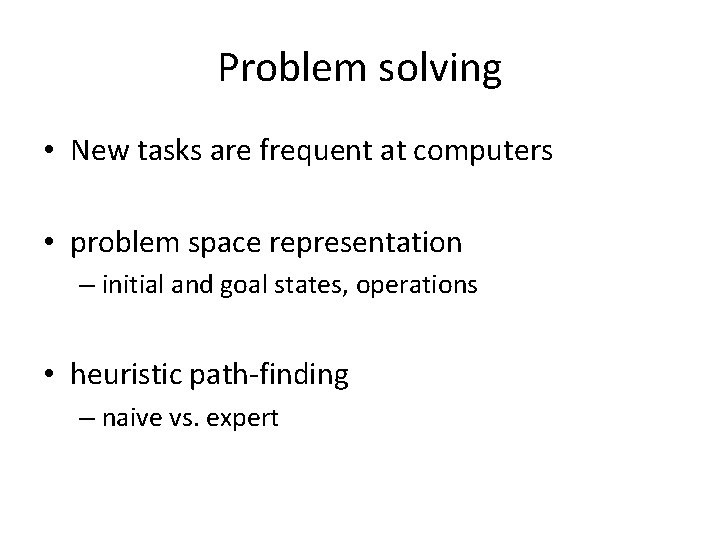 Problem solving • New tasks are frequent at computers • problem space representation –