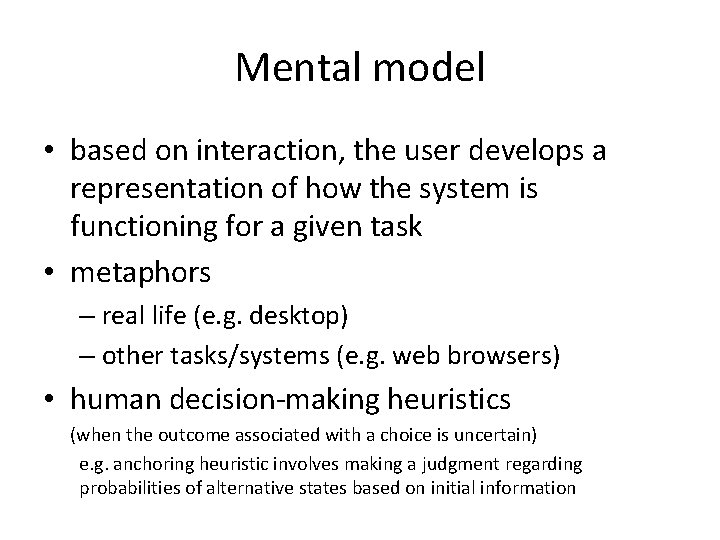 Mental model • based on interaction, the user develops a representation of how the