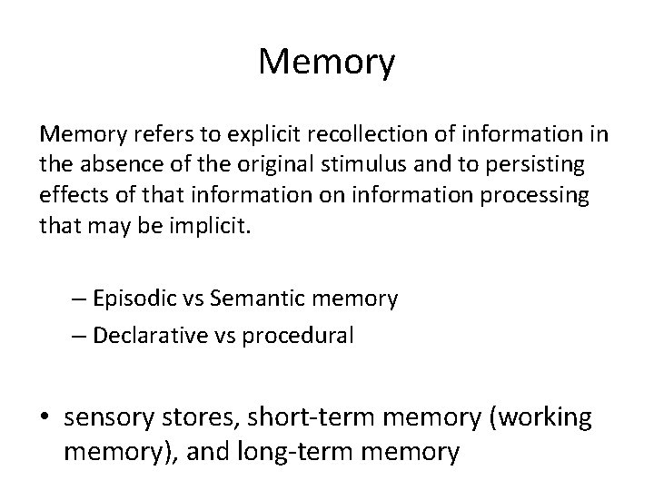 Memory refers to explicit recollection of information in the absence of the original stimulus