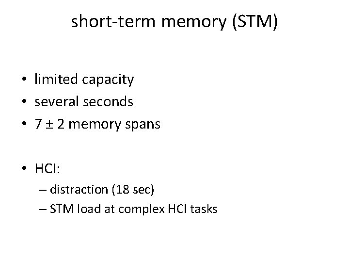 short-term memory (STM) • limited capacity • several seconds • 7 ± 2 memory