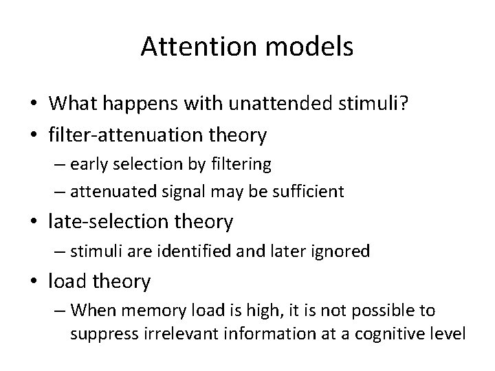 Attention models • What happens with unattended stimuli? • filter-attenuation theory – early selection