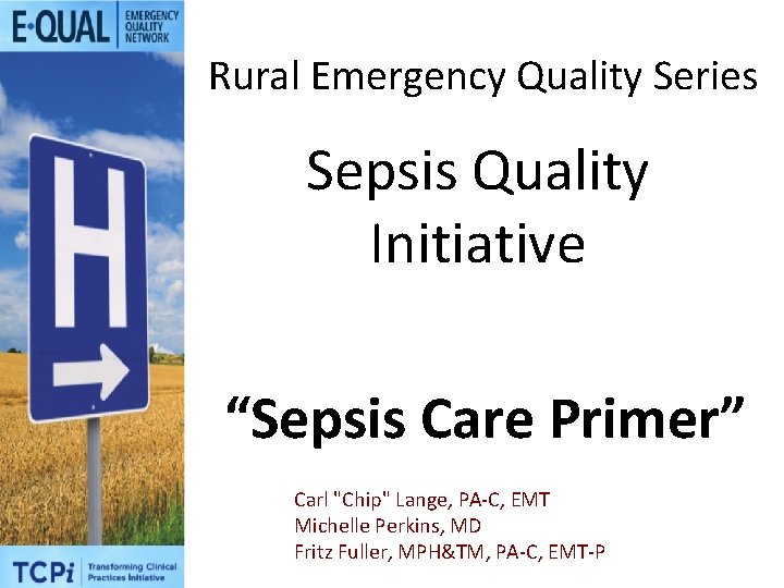 Rural Emergency Quality Series Sepsis Quality Initiative “Sepsis Care Primer” Carl "Chip" Lange, PA-C,