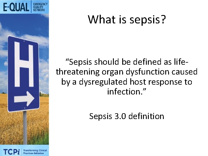 What is sepsis? “Sepsis should be defined as lifethreatening organ dysfunction caused by a
