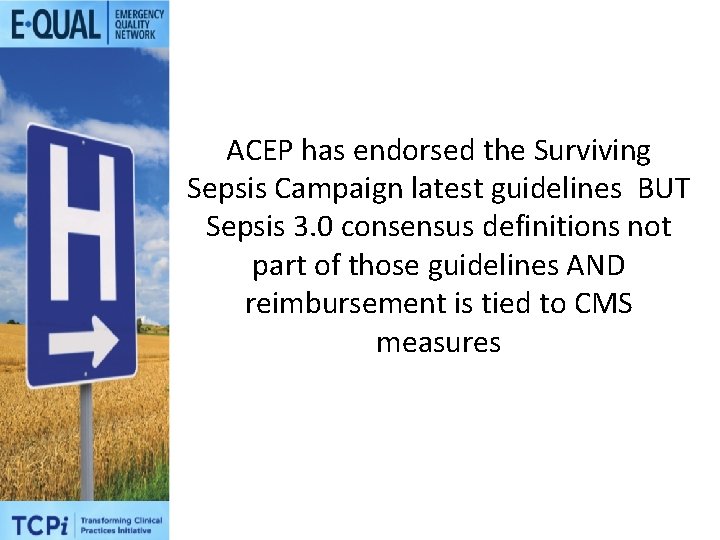 ACEP has endorsed the Surviving Sepsis Campaign latest guidelines BUT Sepsis 3. 0 consensus