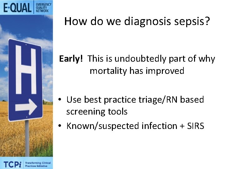 How do we diagnosis sepsis? Early! This is undoubtedly part of why mortality has