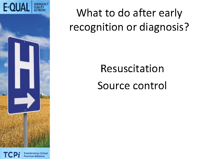 What to do after early recognition or diagnosis? Resuscitation Source control 