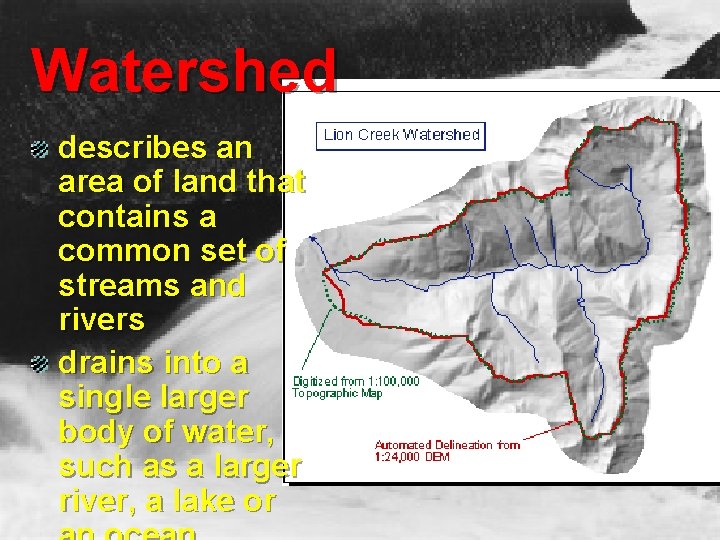 Watershed describes an area of land that contains a common set of streams and