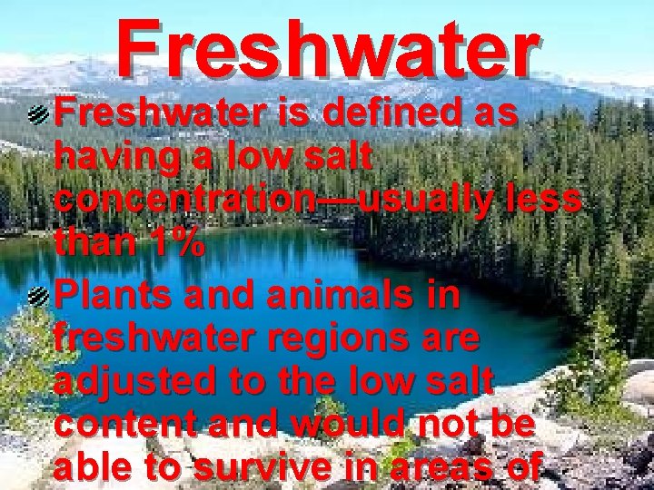Freshwater is defined as having a low salt concentration—usually less than 1% Plants and