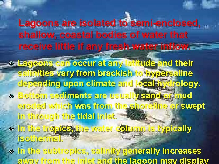 Lagoons are isolated to semi-enclosed, shallow, coastal bodies of water that receive little if