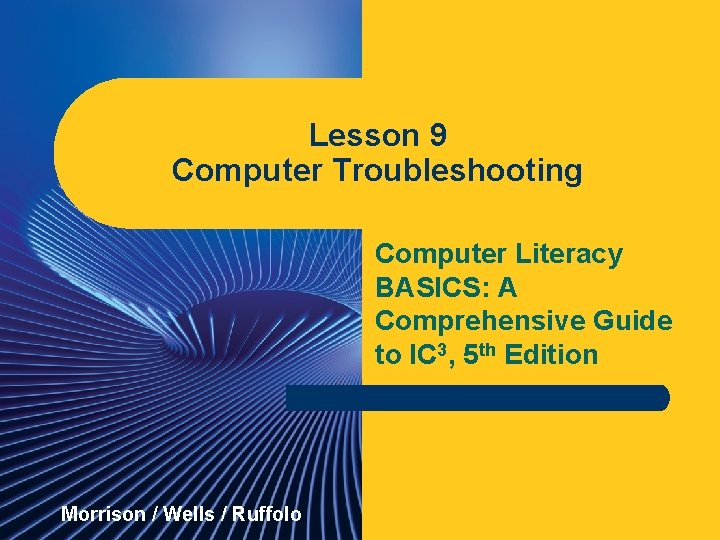 Lesson 9 Computer Troubleshooting Computer Literacy BASICS: A Comprehensive Guide to IC 3, 5
