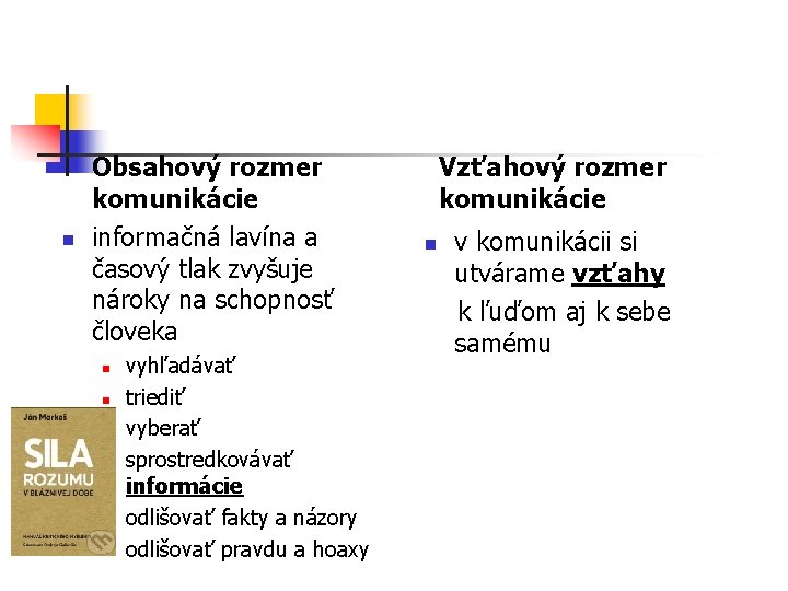 n Obsahový rozmer komunikácie informačná lavína a časový tlak zvyšuje nároky na schopnosť človeka