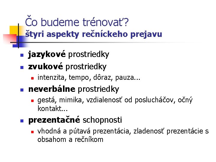 Čo budeme trénovať? štyri aspekty rečníckeho prejavu n n jazykové prostriedky zvukové prostriedky n