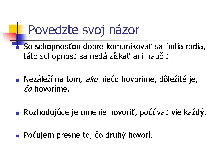 Povedzte svoj názor n n So schopnosťou dobre komunikovať sa ľudia rodia, táto schopnosť