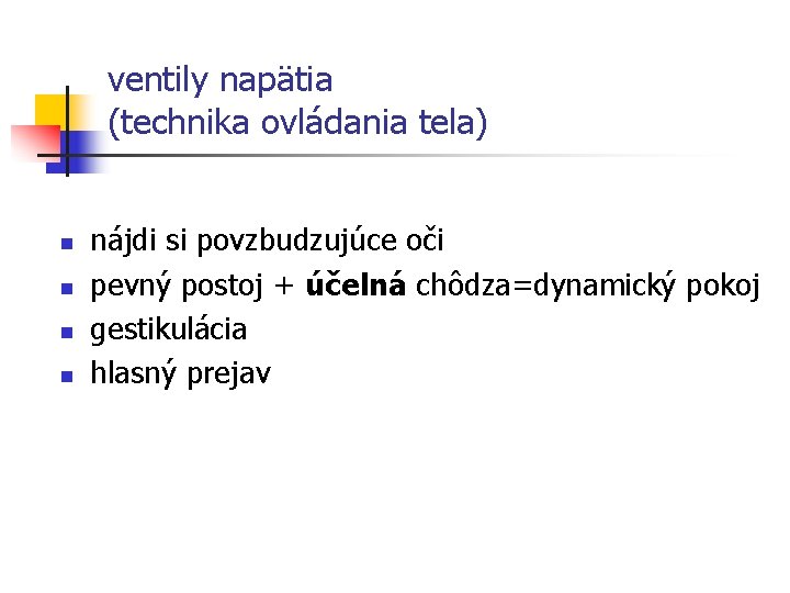 ventily napätia (technika ovládania tela) n n nájdi si povzbudzujúce oči pevný postoj +