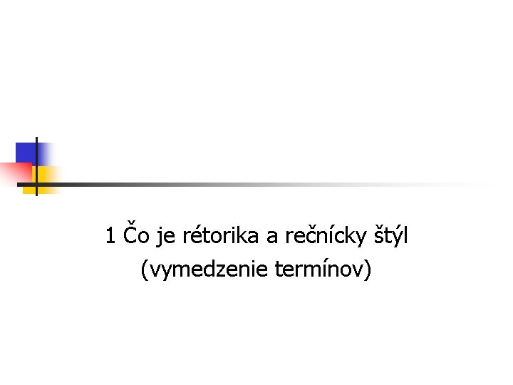 1 Čo je rétorika a rečnícky štýl (vymedzenie termínov) 