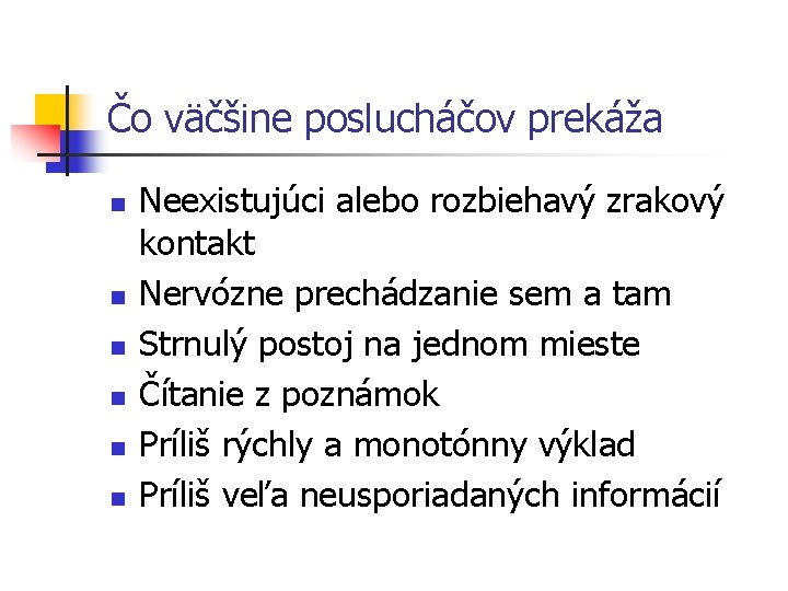 Čo väčšine poslucháčov prekáža n n n Neexistujúci alebo rozbiehavý zrakový kontakt Nervózne prechádzanie