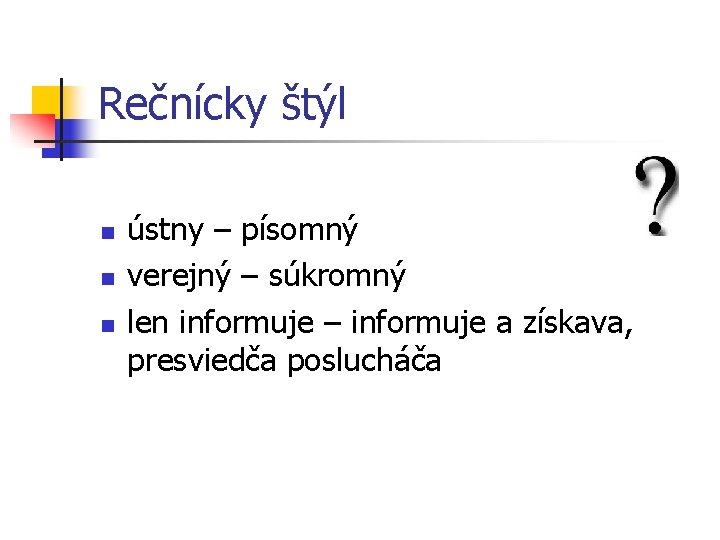 Rečnícky štýl n n n ústny – písomný verejný – súkromný len informuje –