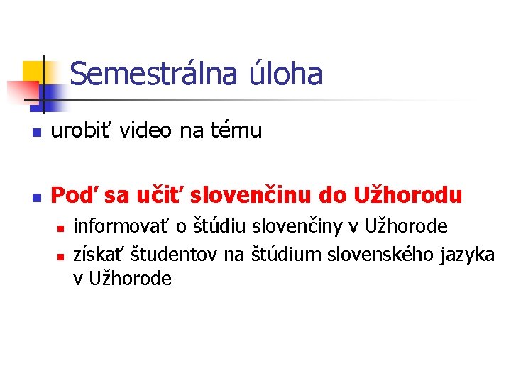 Semestrálna úloha n urobiť video na tému n Poď sa učiť slovenčinu do Užhorodu