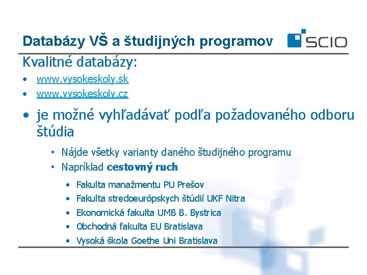 Databázy VŠ a študijných programov Kvalitné databázy: • www. vysokeskoly. sk • www. vysokeskoly.