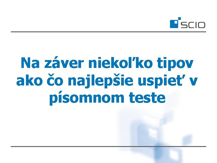 Na záver niekoľko tipov ako čo najlepšie uspieť v písomnom teste 