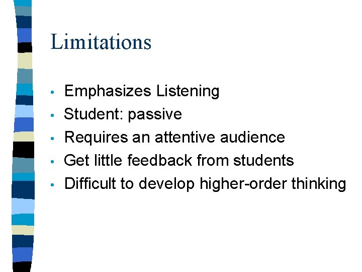 Limitations • • • Emphasizes Listening Student: passive Requires an attentive audience Get little