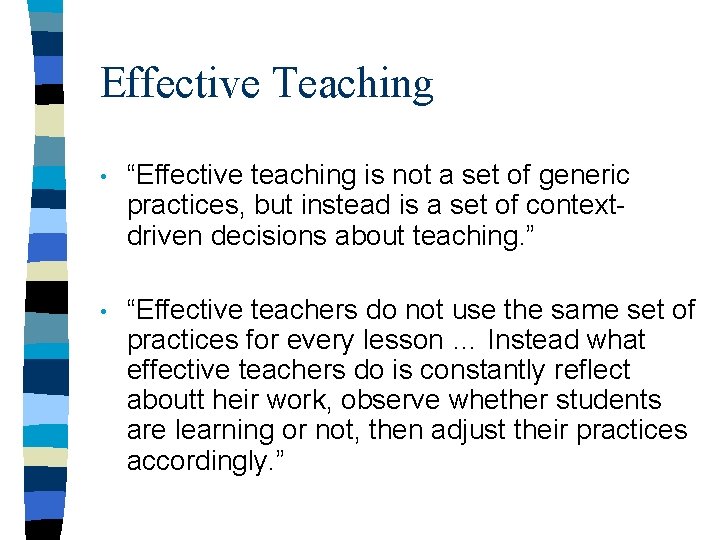 Effective Teaching • “Effective teaching is not a set of generic practices, but instead
