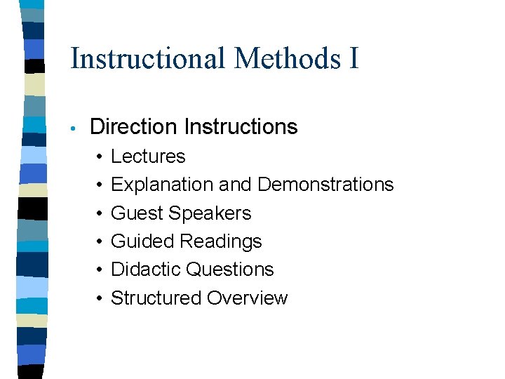 Instructional Methods I • Direction Instructions • • • Lectures Explanation and Demonstrations Guest