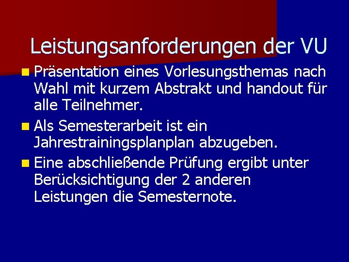 Leistungsanforderungen der VU n Präsentation eines Vorlesungsthemas nach Wahl mit kurzem Abstrakt und handout Leistungsanforderungen der VU n Präsentation eines Vorlesungsthemas nach Wahl mit kurzem Abstrakt und handout