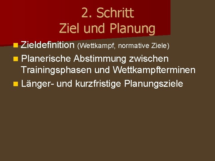 2. Schritt Ziel und Planung n Zieldefinition (Wettkampf, normative Ziele) n Planerische Abstimmung zwischen 2. Schritt Ziel und Planung n Zieldefinition (Wettkampf, normative Ziele) n Planerische Abstimmung zwischen