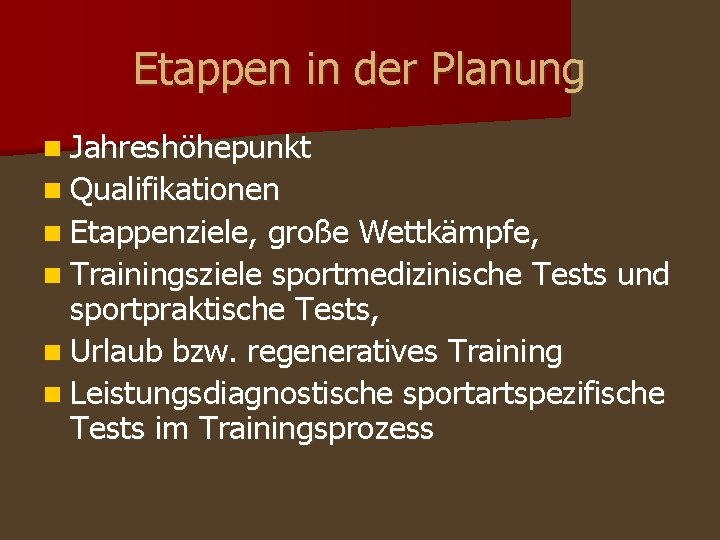 Etappen in der Planung n Jahreshöhepunkt n Qualifikationen n Etappenziele, große Wettkämpfe, n Trainingsziele Etappen in der Planung n Jahreshöhepunkt n Qualifikationen n Etappenziele, große Wettkämpfe, n Trainingsziele