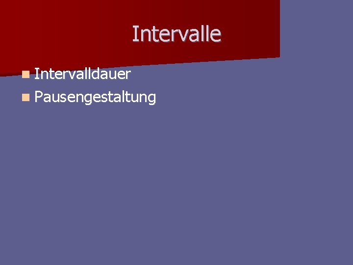 Intervalle n Intervalldauer n Pausengestaltung Intervalle n Intervalldauer n Pausengestaltung