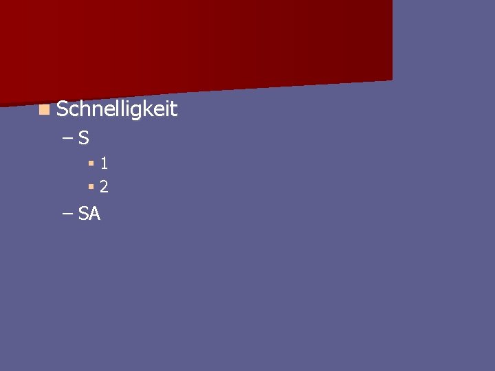 n Schnelligkeit –S § 1 § 2 – SA n Schnelligkeit –S § 1 § 2 – SA