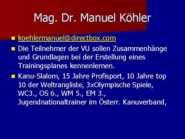 Mag. Dr. Manuel Köhler koehlermanuel@directbox. com n Die Teilnehmer der VU sollen Zusammenhänge und Mag. Dr. Manuel Köhler koehlermanuel@directbox. com n Die Teilnehmer der VU sollen Zusammenhänge und