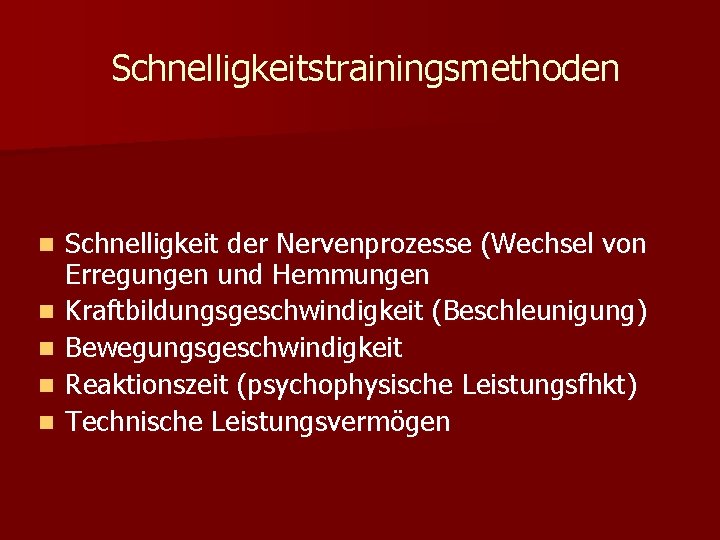 Schnelligkeitstrainingsmethoden n n Schnelligkeit der Nervenprozesse (Wechsel von Erregungen und Hemmungen Kraftbildungsgeschwindigkeit (Beschleunigung) Bewegungsgeschwindigkeit Schnelligkeitstrainingsmethoden n n Schnelligkeit der Nervenprozesse (Wechsel von Erregungen und Hemmungen Kraftbildungsgeschwindigkeit (Beschleunigung) Bewegungsgeschwindigkeit