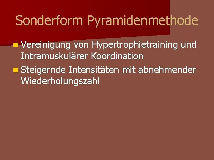 Sonderform Pyramidenmethode n Vereinigung von Hypertrophietraining und Intramuskulärer Koordination n Steigernde Intensitäten mit abnehmender Sonderform Pyramidenmethode n Vereinigung von Hypertrophietraining und Intramuskulärer Koordination n Steigernde Intensitäten mit abnehmender