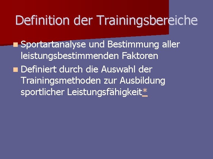 Definition der Trainingsbereiche n Sportartanalyse und Bestimmung aller leistungsbestimmenden Faktoren n Definiert durch die Definition der Trainingsbereiche n Sportartanalyse und Bestimmung aller leistungsbestimmenden Faktoren n Definiert durch die