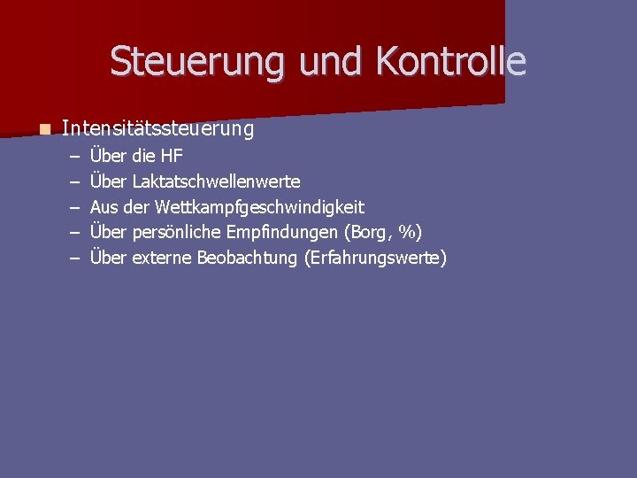 Steuerung und Kontrolle n Intensitätssteuerung – – – Über die HF Über Laktatschwellenwerte Aus Steuerung und Kontrolle n Intensitätssteuerung – – – Über die HF Über Laktatschwellenwerte Aus