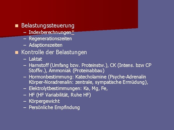 n Belastungssteuerung – – – n Indexberechnungen* Regenerationszeiten Adaptionszeiten Kontrolle der Belastungen – Laktat n Belastungssteuerung – – – n Indexberechnungen* Regenerationszeiten Adaptionszeiten Kontrolle der Belastungen – Laktat