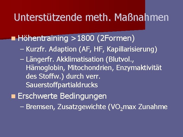 Unterstützende meth. Maßnahmen n Höhentraining >1800 (2 Formen) – Kurzfr. Adaption (AF, HF, Kapillarisierung) Unterstützende meth. Maßnahmen n Höhentraining >1800 (2 Formen) – Kurzfr. Adaption (AF, HF, Kapillarisierung)