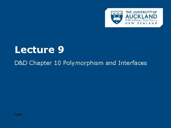 Lecture 9 D&D Chapter 10 Polymorphism and Interfaces Date 