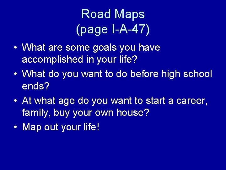 Road Maps (page I-A-47) • What are some goals you have accomplished in your