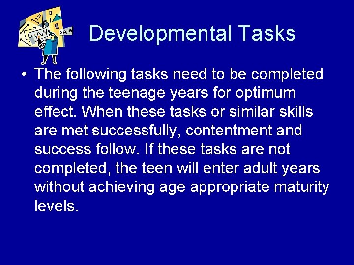 Developmental Tasks • The following tasks need to be completed during the teenage years