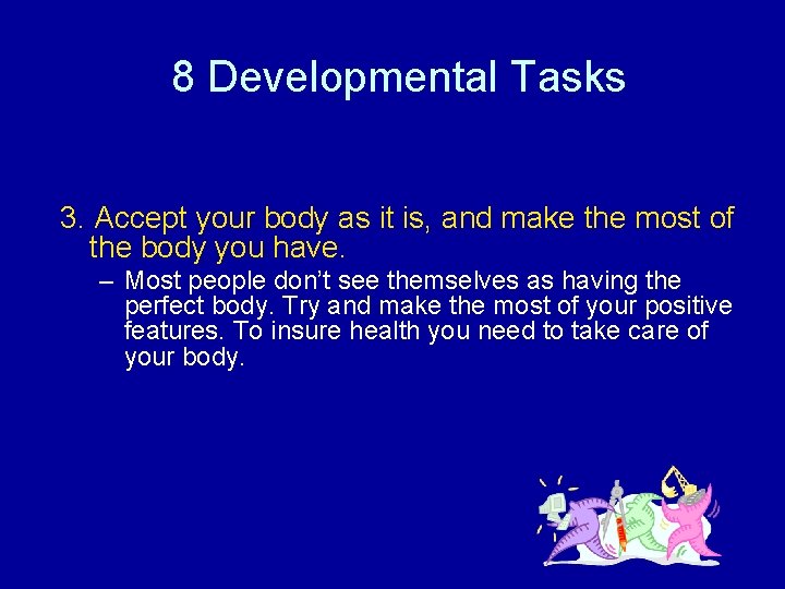 8 Developmental Tasks 3. Accept your body as it is, and make the most