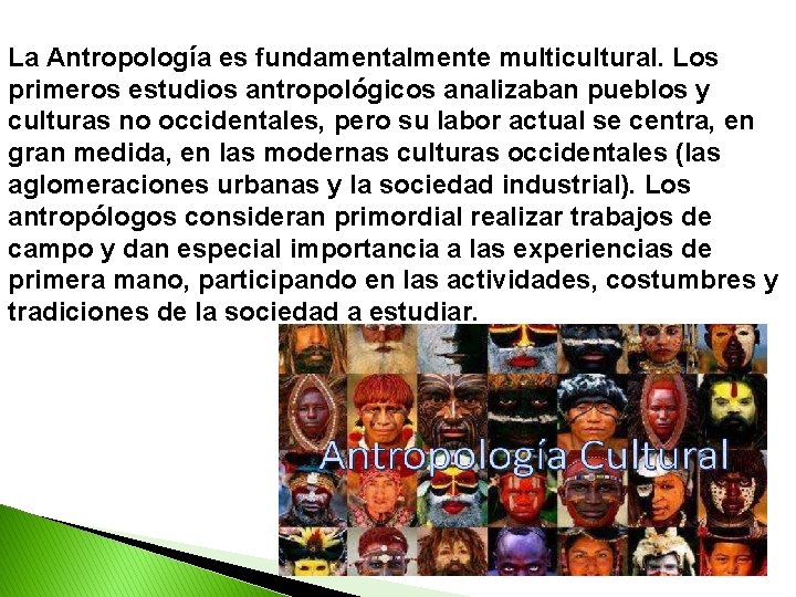 La Antropología es fundamentalmente multicultural. Los primeros estudios antropológicos analizaban pueblos y culturas no