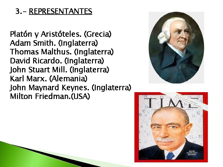 3. - REPRESENTANTES Platón y Aristóteles. (Grecia) Adam Smith. (Inglaterra) Thomas Malthus. (Inglaterra) David