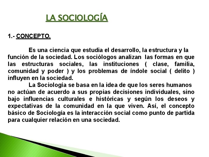 LA SOCIOLOGÍA 1. - CONCEPTO. Es una ciencia que estudia el desarrollo, la estructura