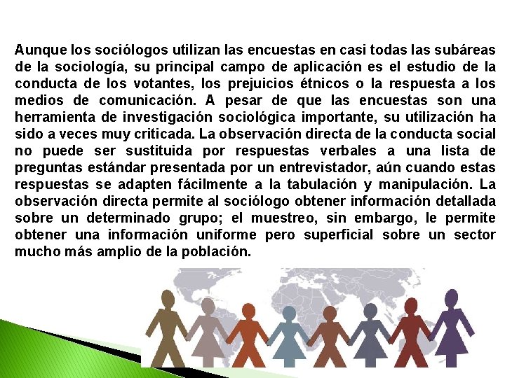 Aunque los sociólogos utilizan las encuestas en casi todas las subáreas de la sociología,